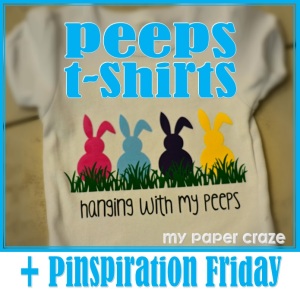 DIY Easter Peeps Shirt + Pinspiration Friday with My Paper Craze